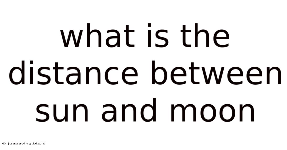 What Is The Distance Between Sun And Moon