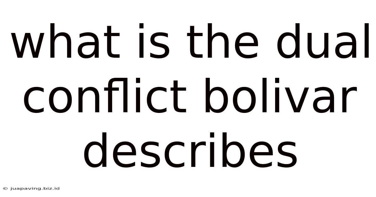 What Is The Dual Conflict Bolivar Describes