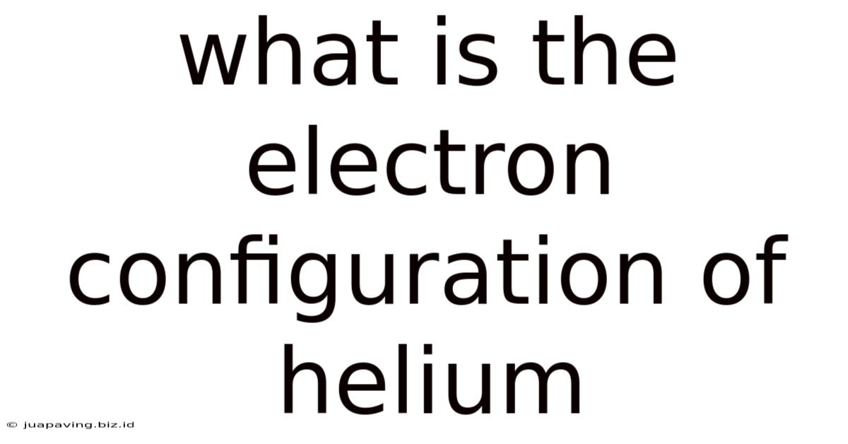 What Is The Electron Configuration Of Helium
