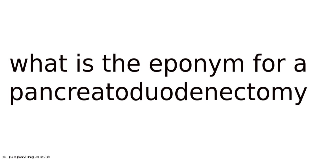 What Is The Eponym For A Pancreatoduodenectomy