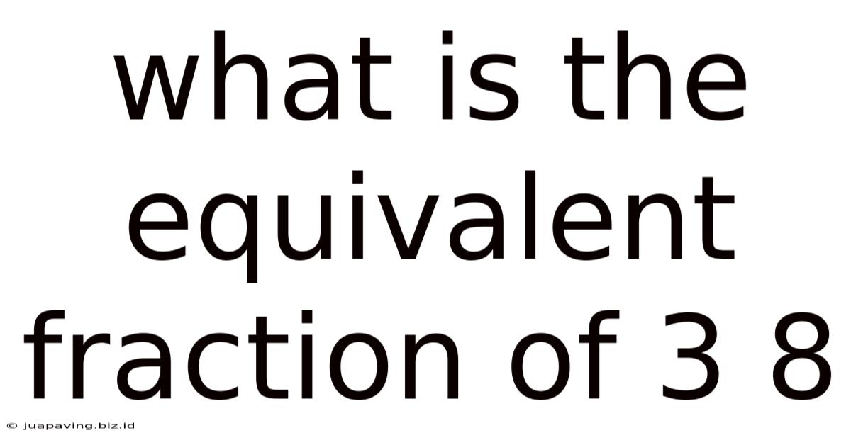 What Is The Equivalent Fraction Of 3 8