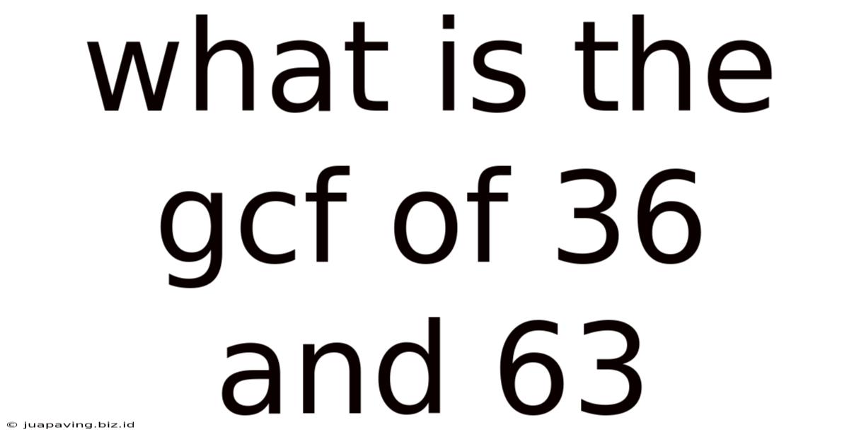 What Is The Gcf Of 36 And 63