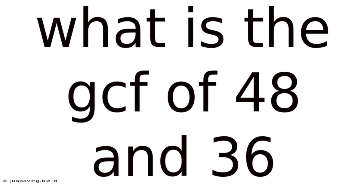 What Is The Gcf Of 48 And 36