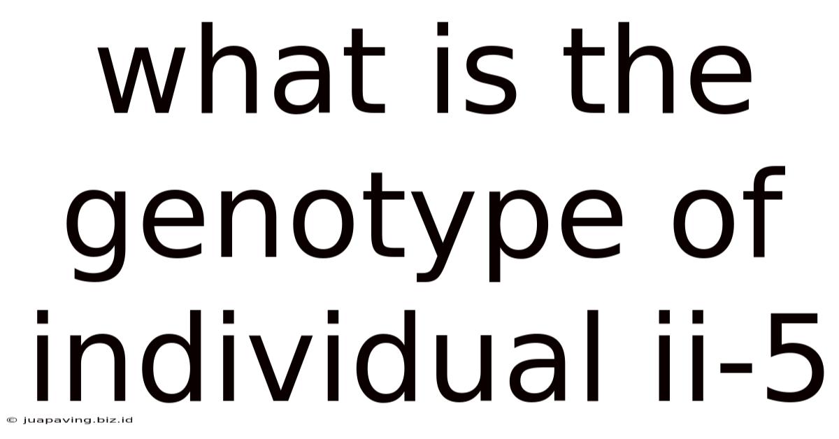 What Is The Genotype Of Individual Ii-5