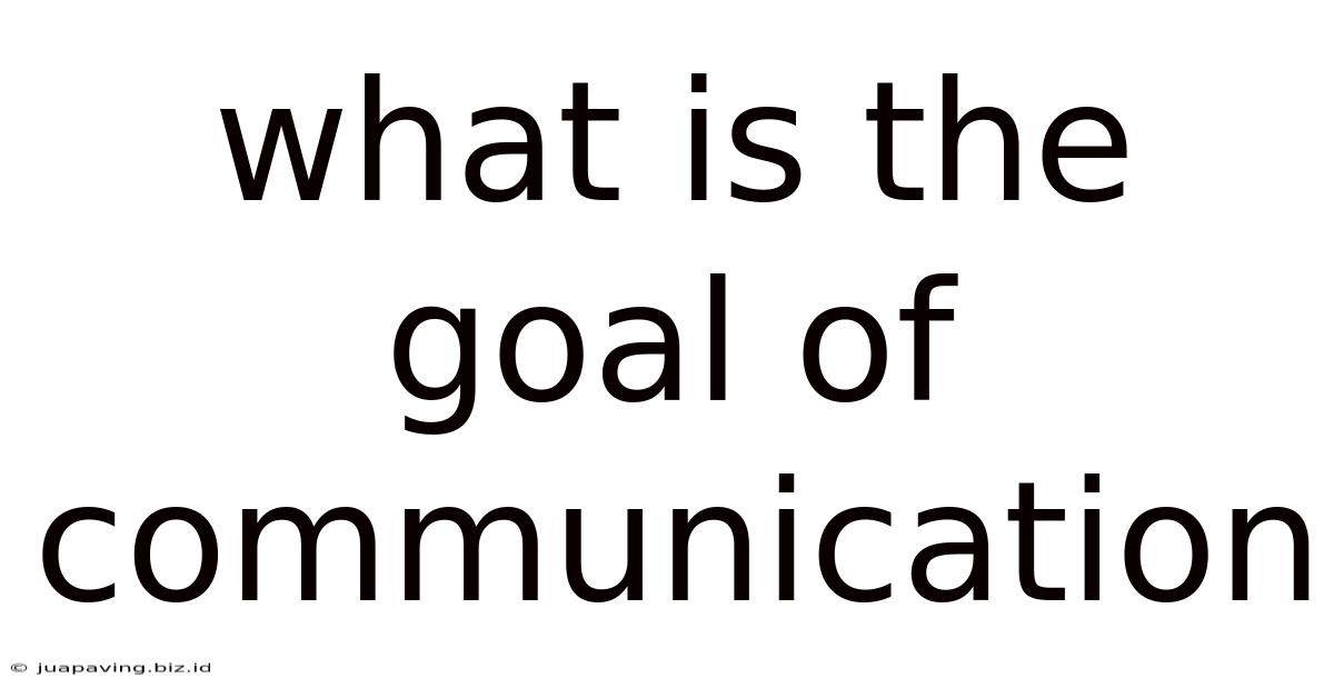 What Is The Goal Of Communication