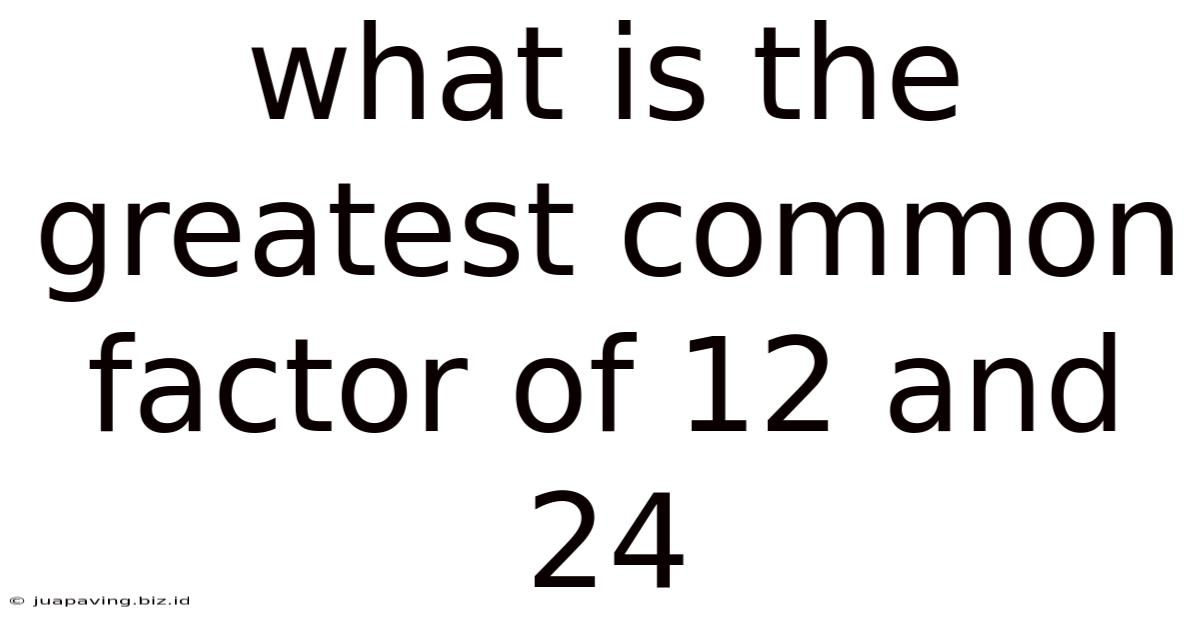 What Is The Greatest Common Factor Of 12 And 24
