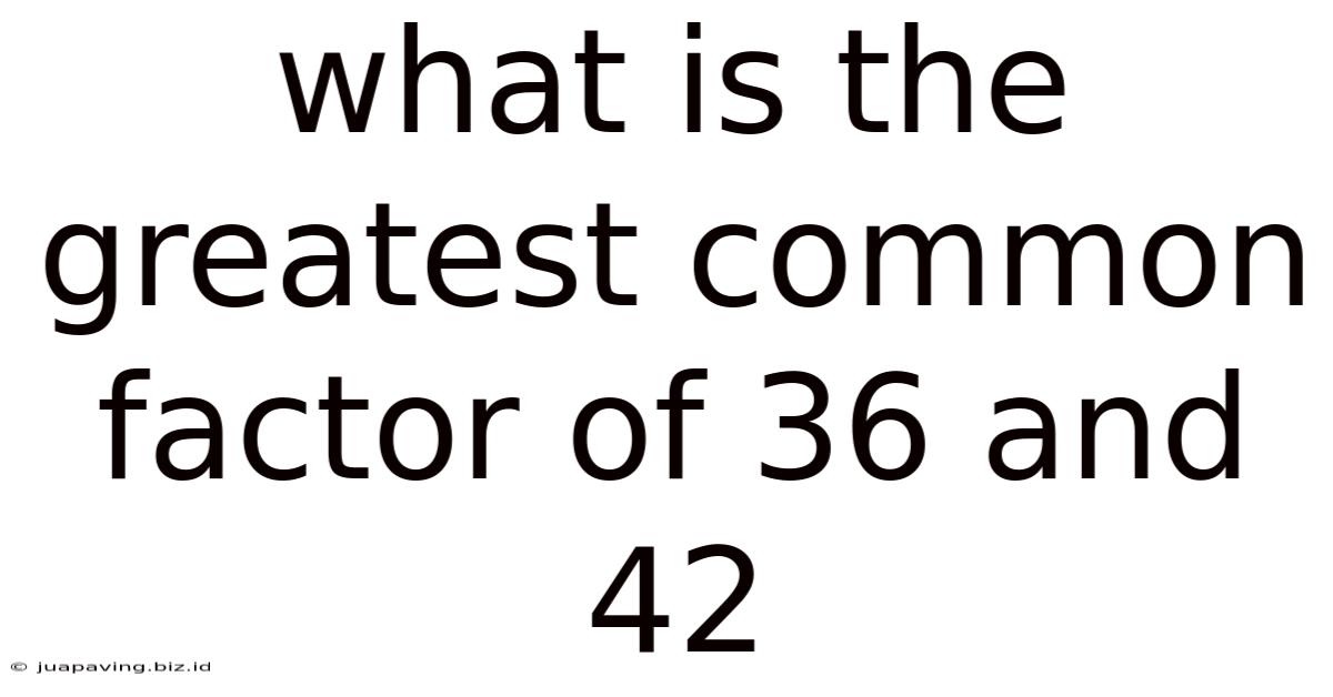 What Is The Greatest Common Factor Of 36 And 42