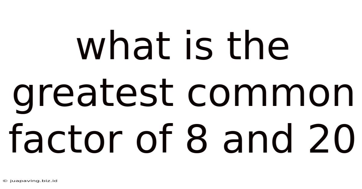 What Is The Greatest Common Factor Of 8 And 20