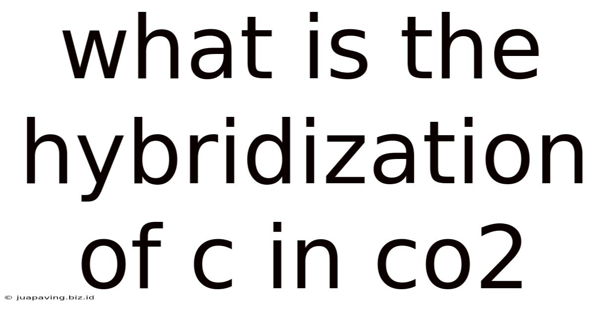 What Is The Hybridization Of C In Co2