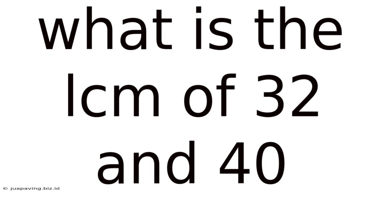 What Is The Lcm Of 32 And 40