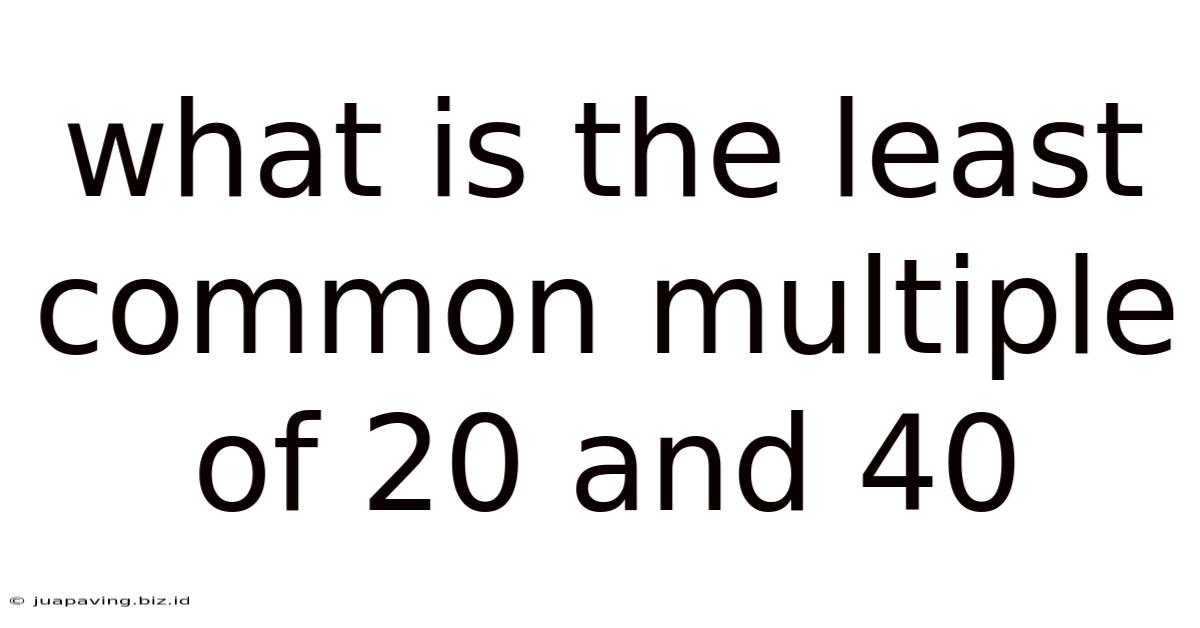 What Is The Least Common Multiple Of 20 And 40