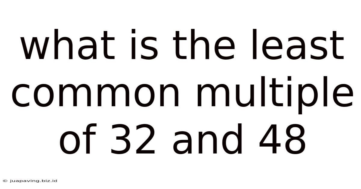 What Is The Least Common Multiple Of 32 And 48