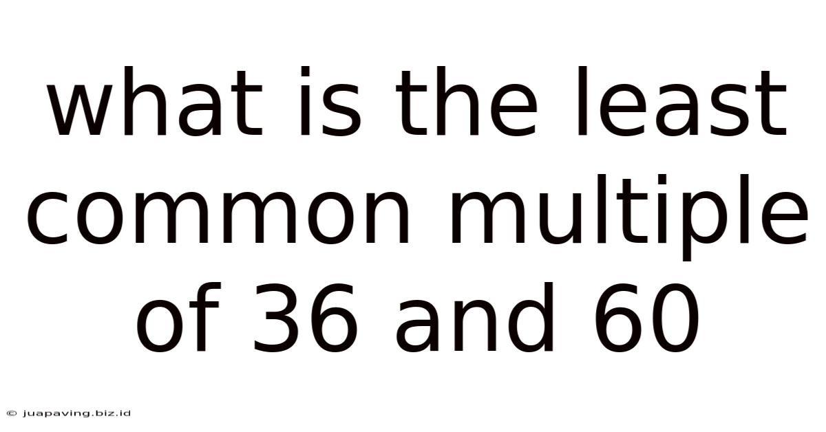 What Is The Least Common Multiple Of 36 And 60