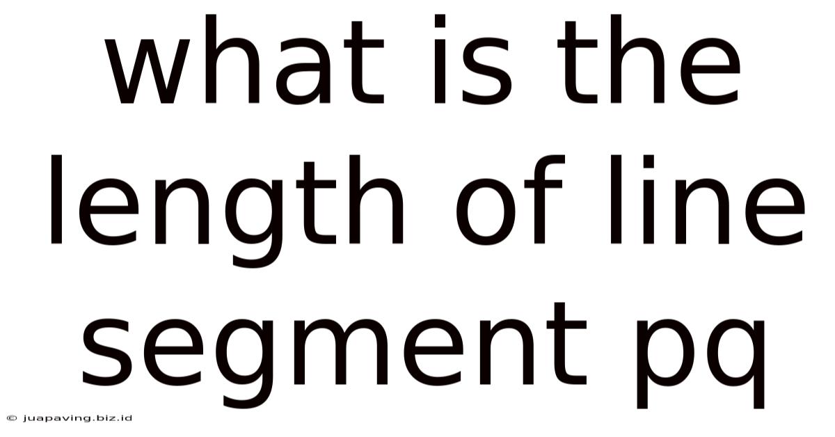 What Is The Length Of Line Segment Pq