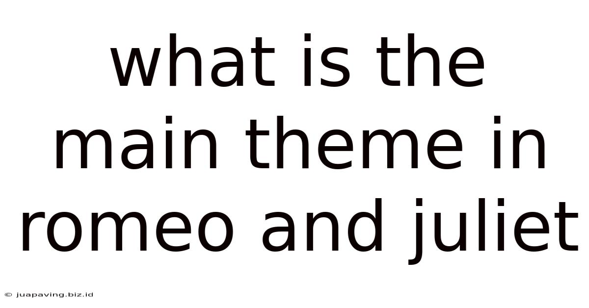 What Is The Main Theme In Romeo And Juliet