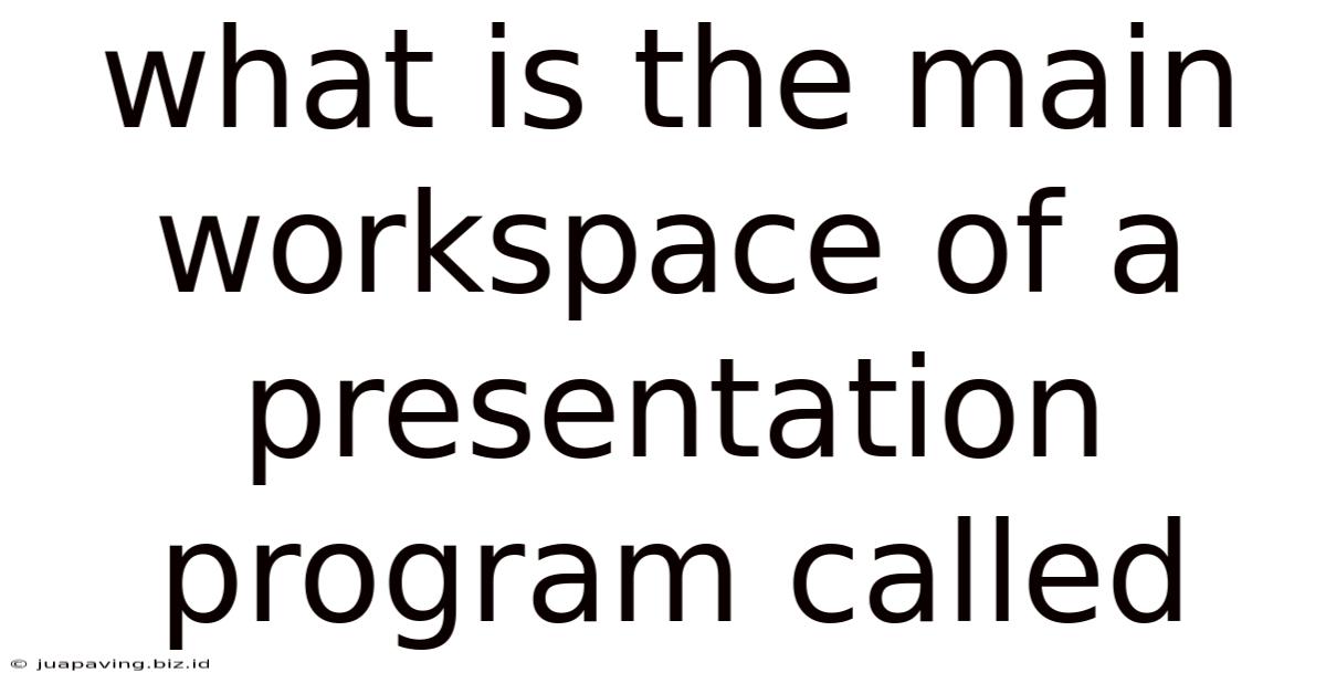 What Is The Main Workspace Of A Presentation Program Called
