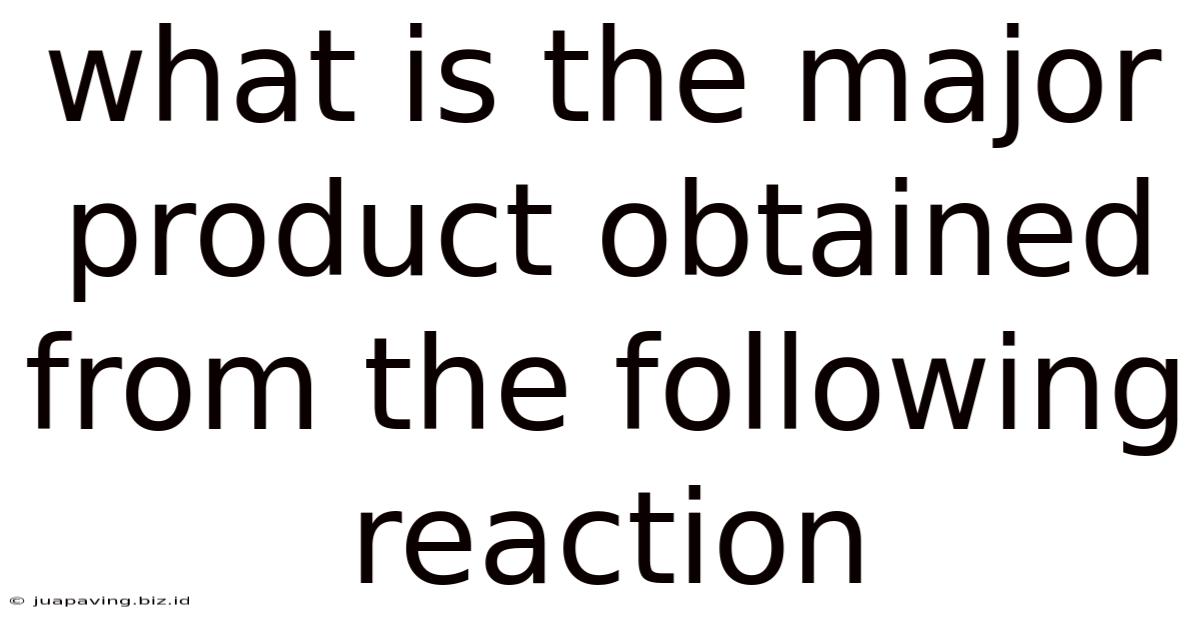 What Is The Major Product Obtained From The Following Reaction