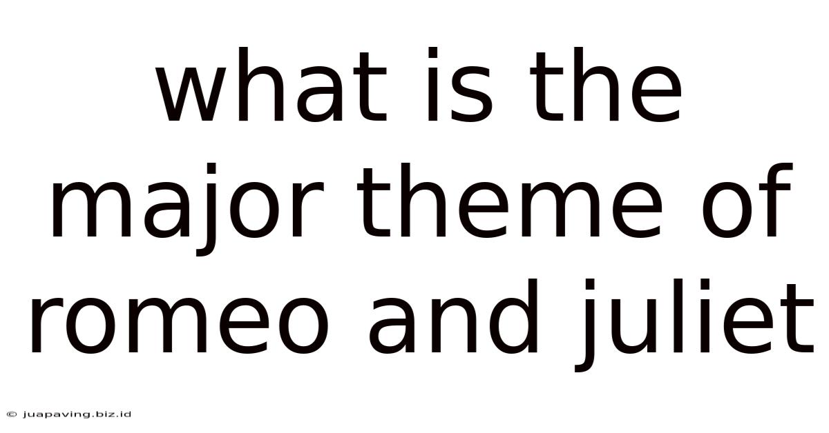 What Is The Major Theme Of Romeo And Juliet