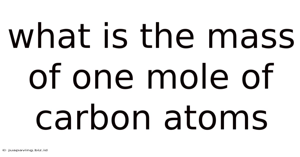 What Is The Mass Of One Mole Of Carbon Atoms