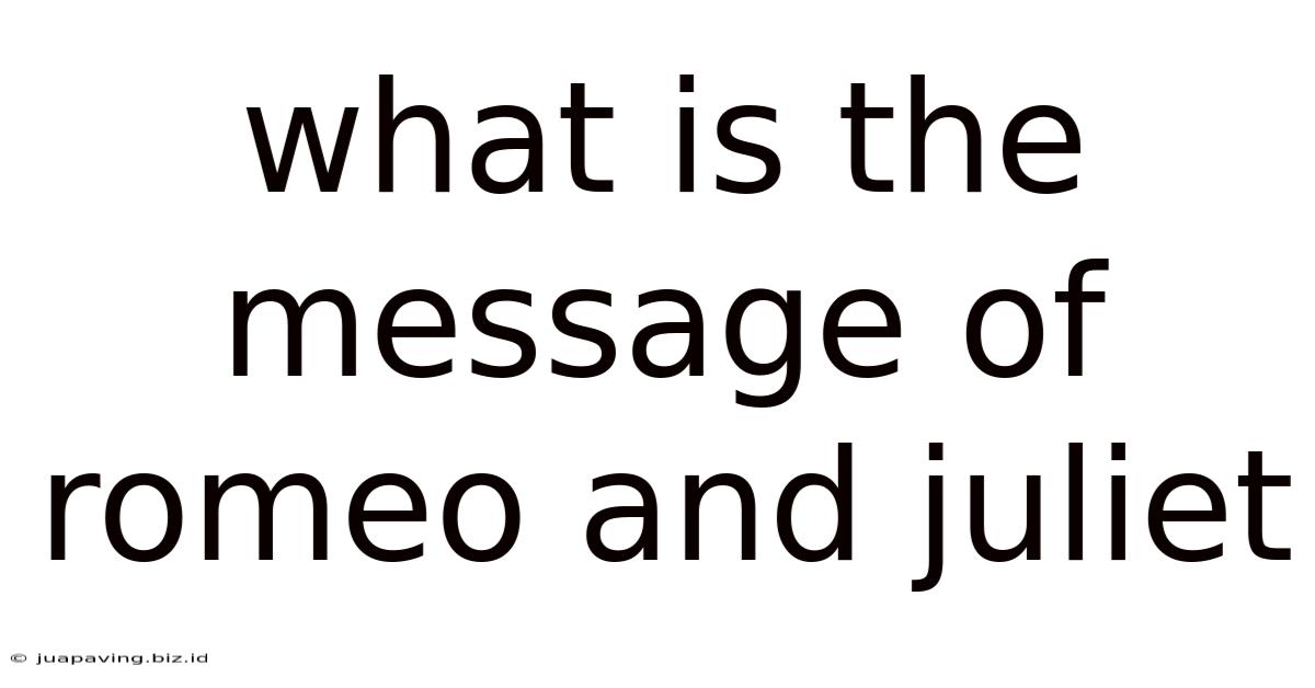 What Is The Message Of Romeo And Juliet