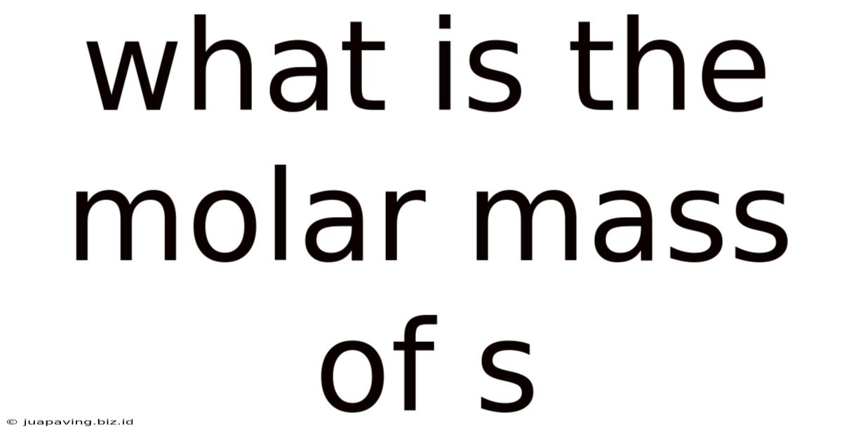 What Is The Molar Mass Of S