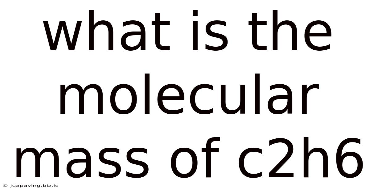 What Is The Molecular Mass Of C2h6