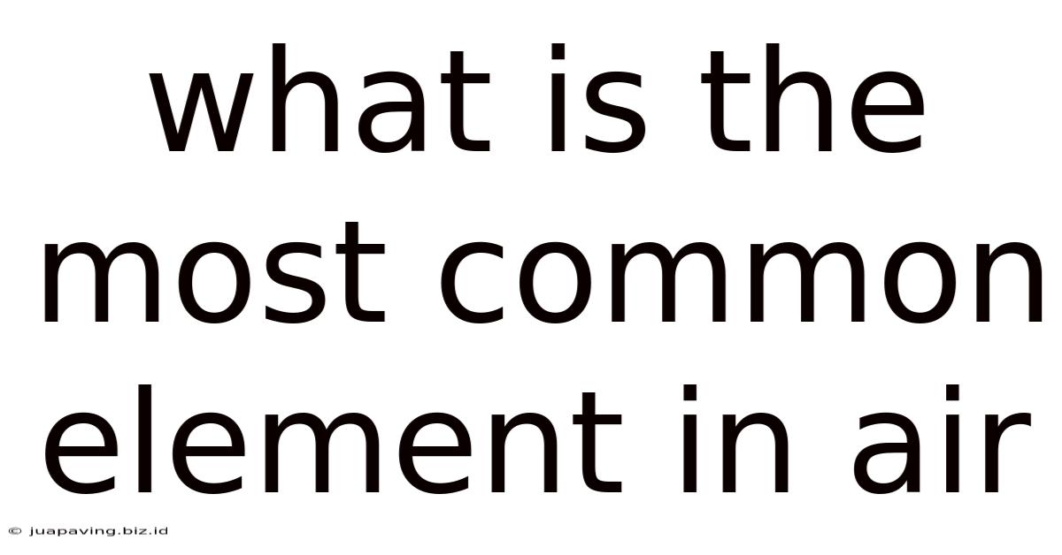 What Is The Most Common Element In Air