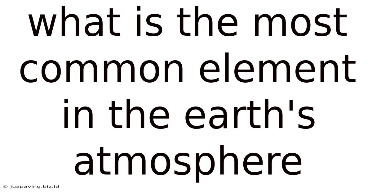 What Is The Most Common Element In The Earth's Atmosphere