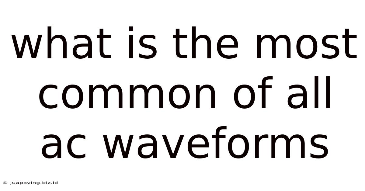 What Is The Most Common Of All Ac Waveforms