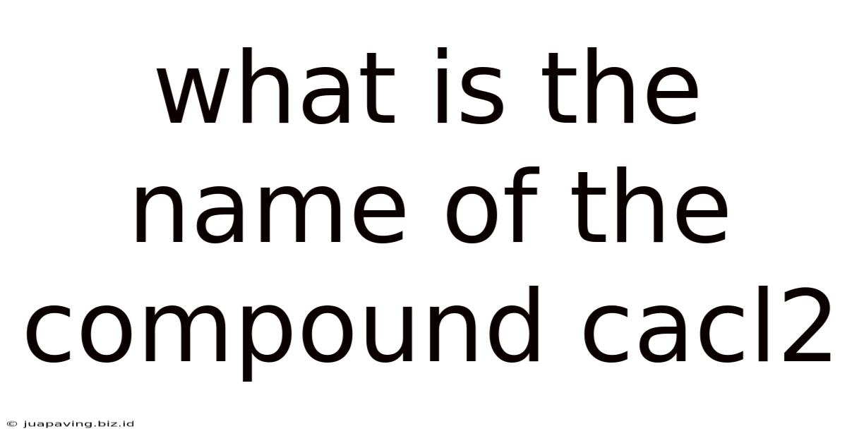 What Is The Name Of The Compound Cacl2