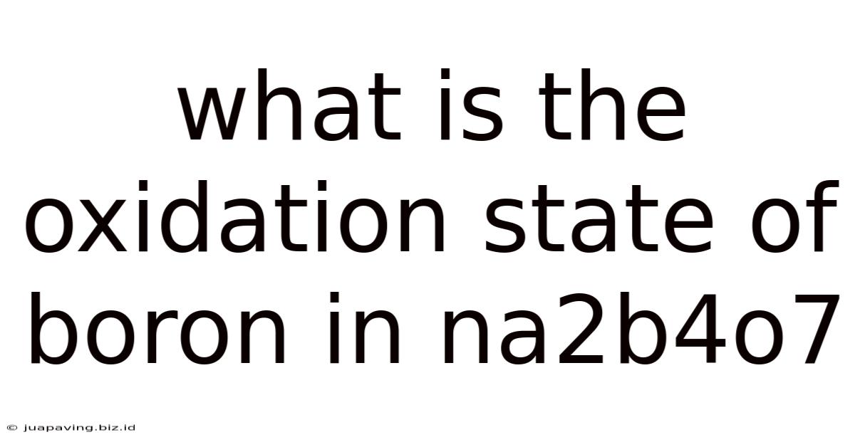 What Is The Oxidation State Of Boron In Na2b4o7