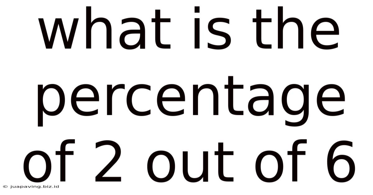 What Is The Percentage Of 2 Out Of 6