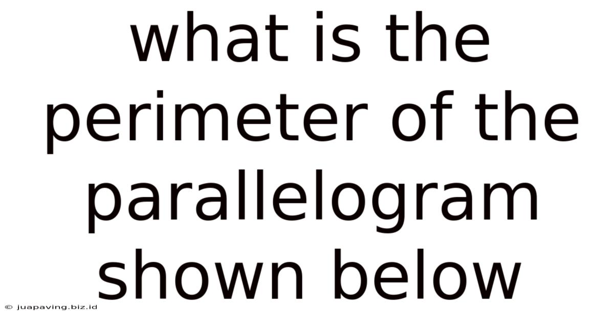 What Is The Perimeter Of The Parallelogram Shown Below
