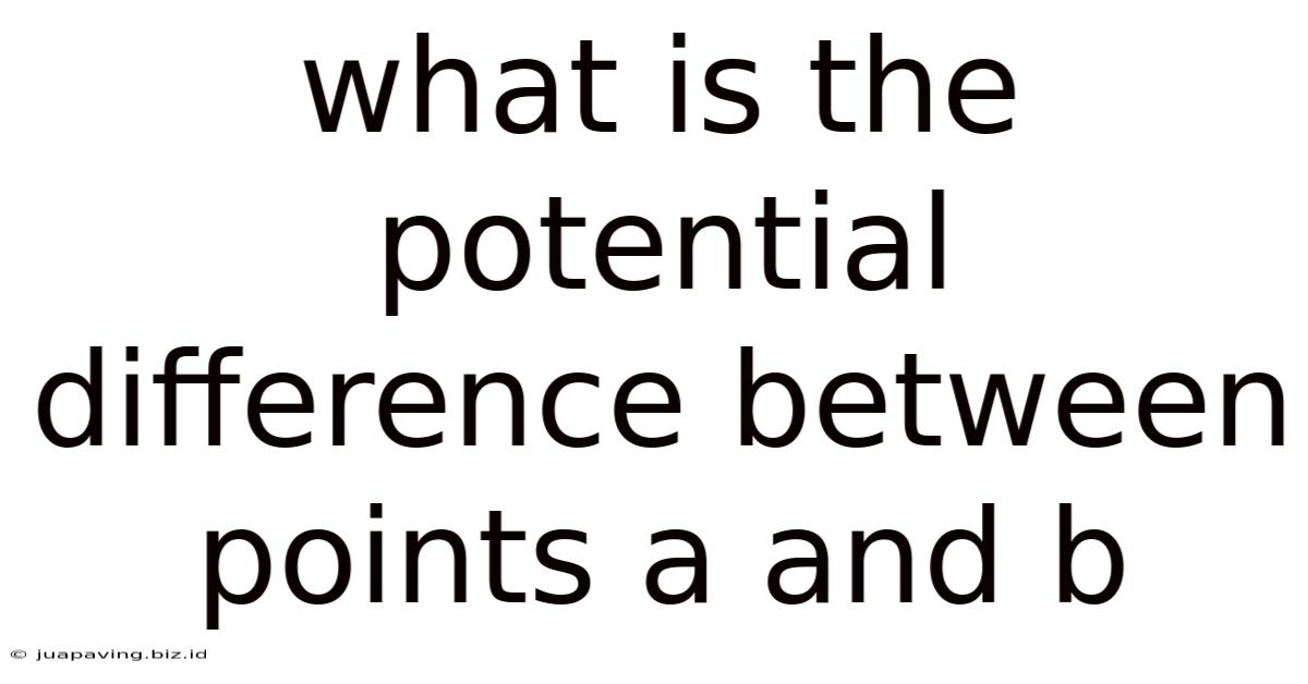 What Is The Potential Difference Between Points A And B