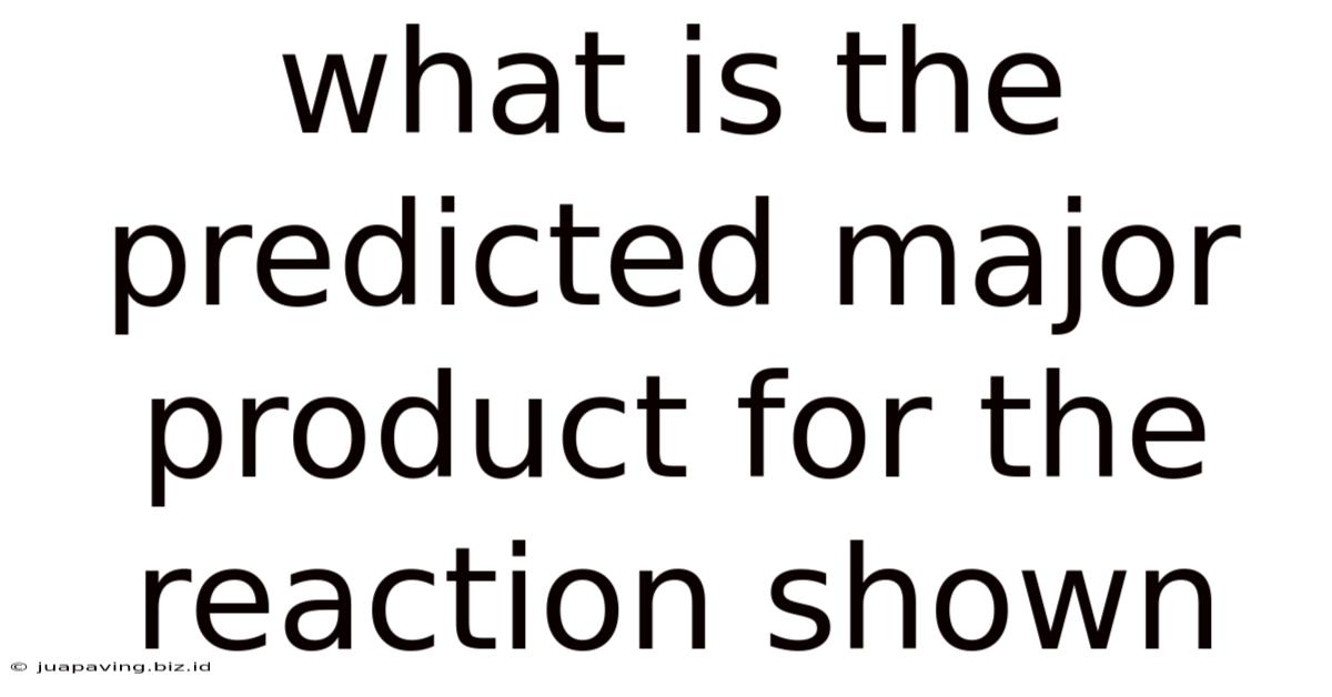 What Is The Predicted Major Product For The Reaction Shown