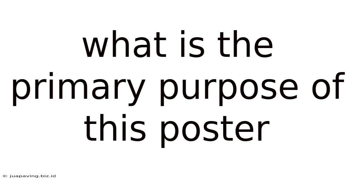 What Is The Primary Purpose Of This Poster
