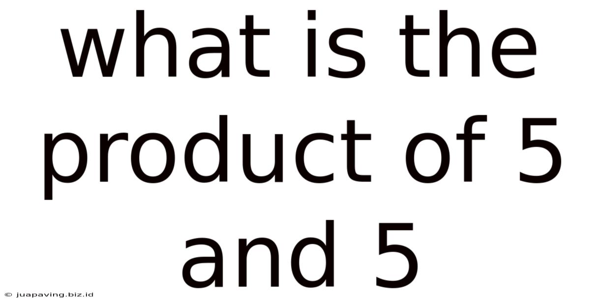 What Is The Product Of 5 And 5