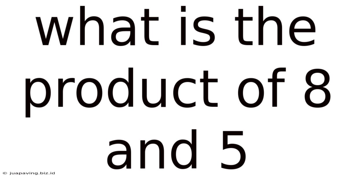 What Is The Product Of 8 And 5
