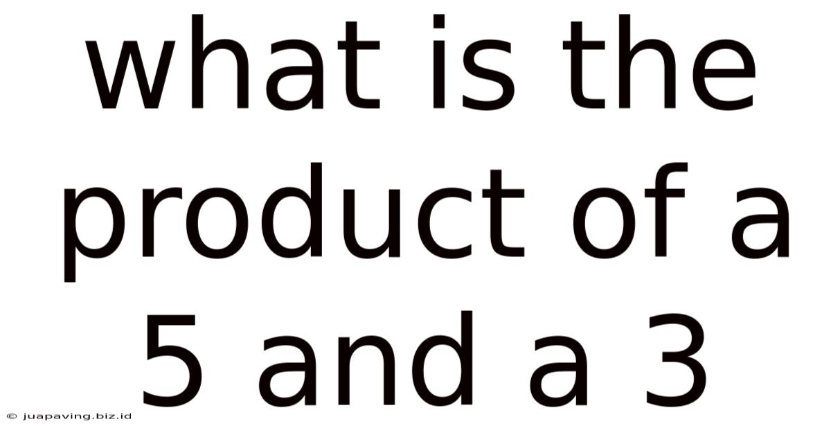 What Is The Product Of A 5 And A 3