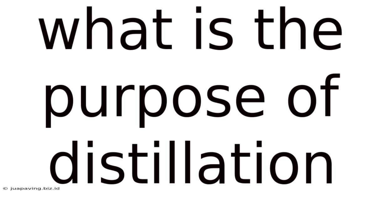 What Is The Purpose Of Distillation