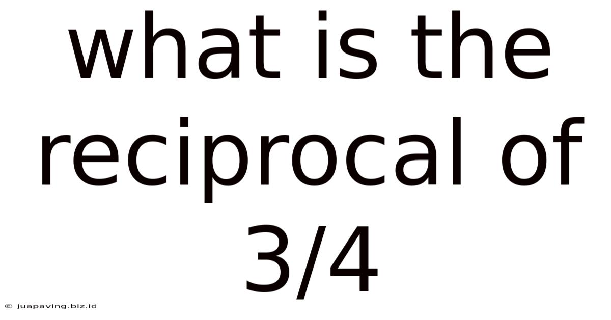What Is The Reciprocal Of 3/4