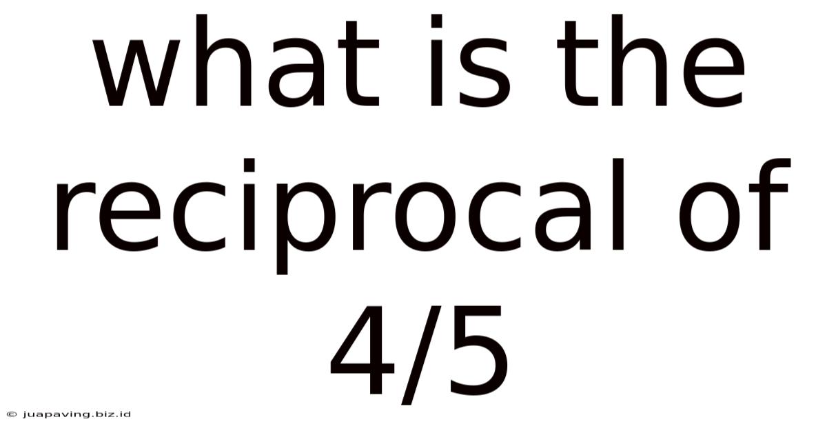 What Is The Reciprocal Of 4/5