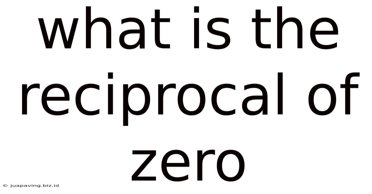 What Is The Reciprocal Of Zero