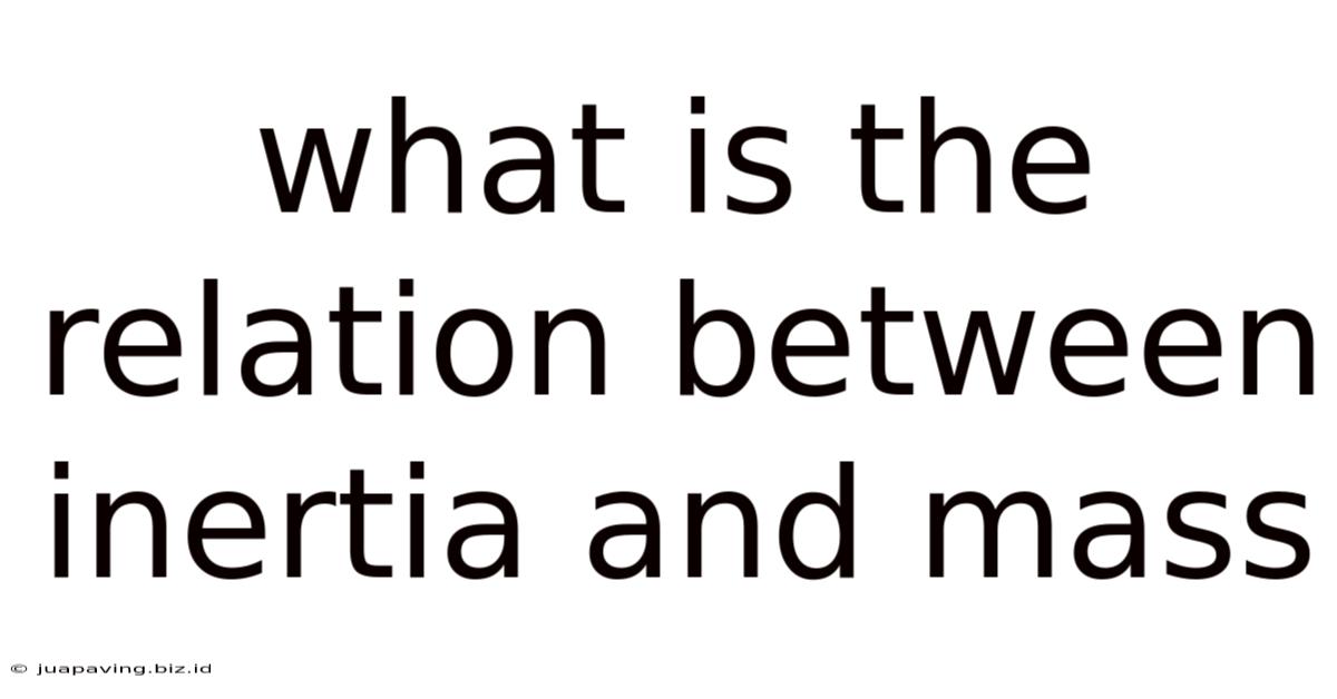 What Is The Relation Between Inertia And Mass