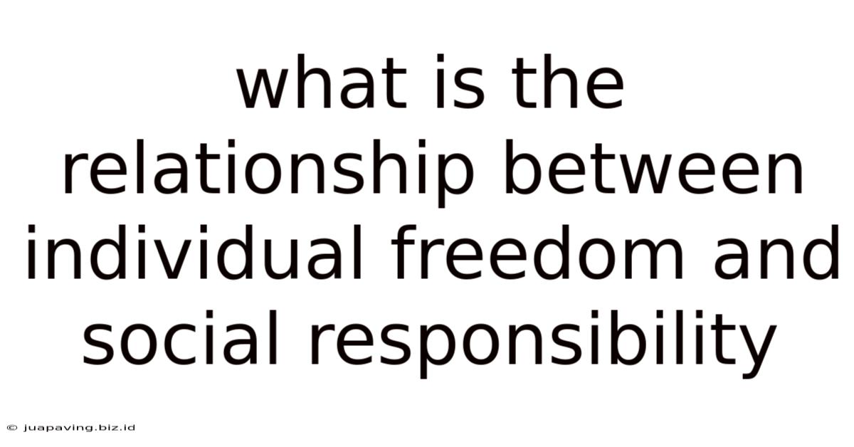 What Is The Relationship Between Individual Freedom And Social Responsibility