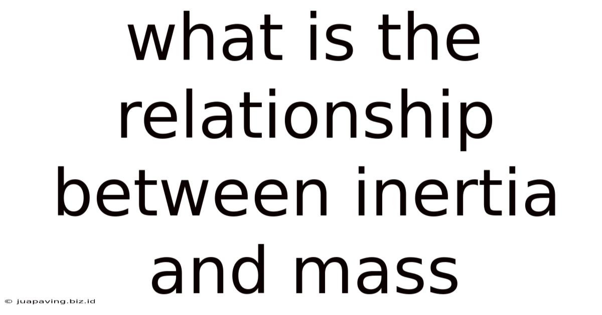 What Is The Relationship Between Inertia And Mass