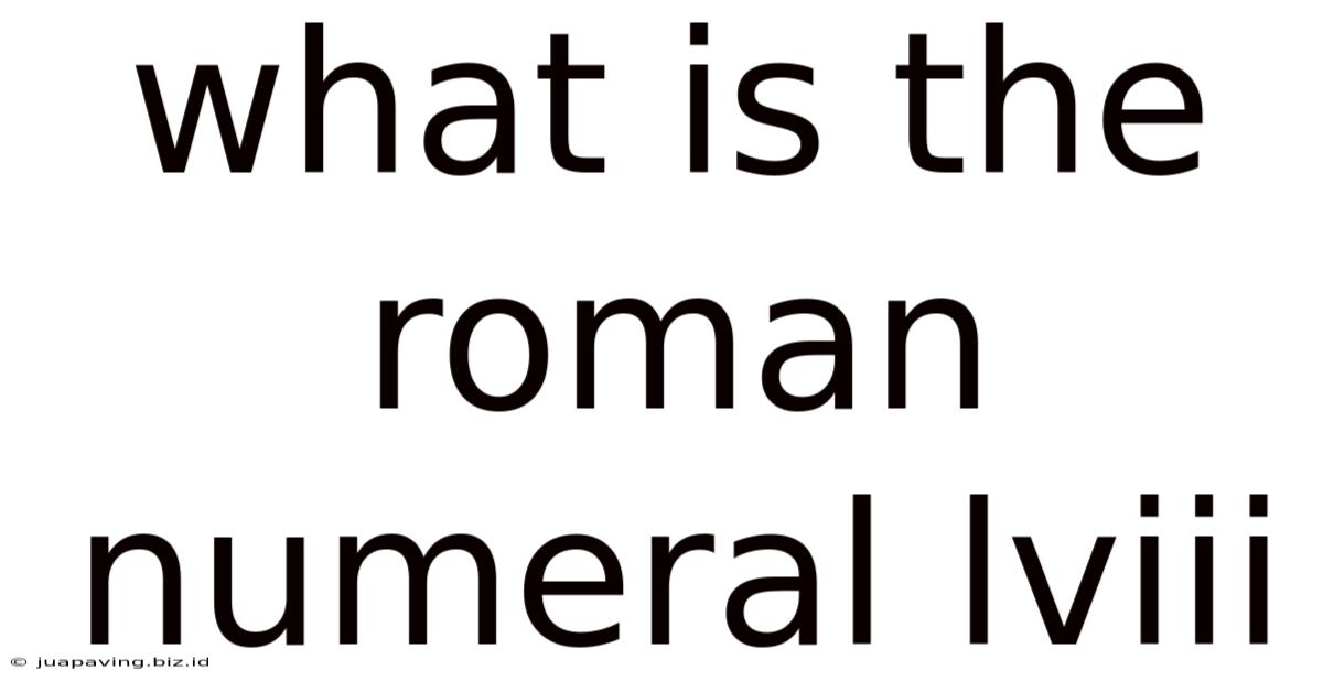What Is The Roman Numeral Lviii