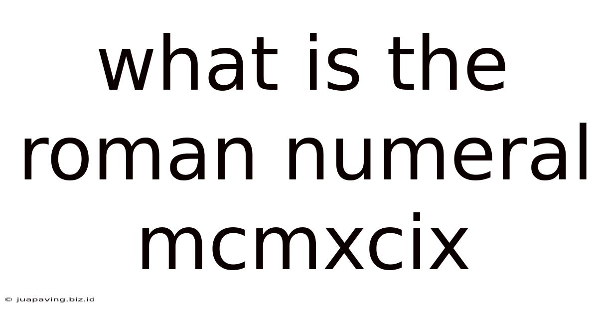 What Is The Roman Numeral Mcmxcix