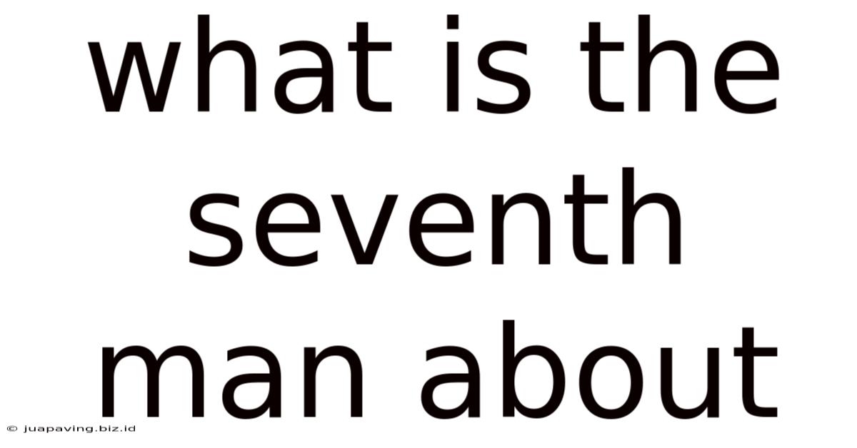 What Is The Seventh Man About