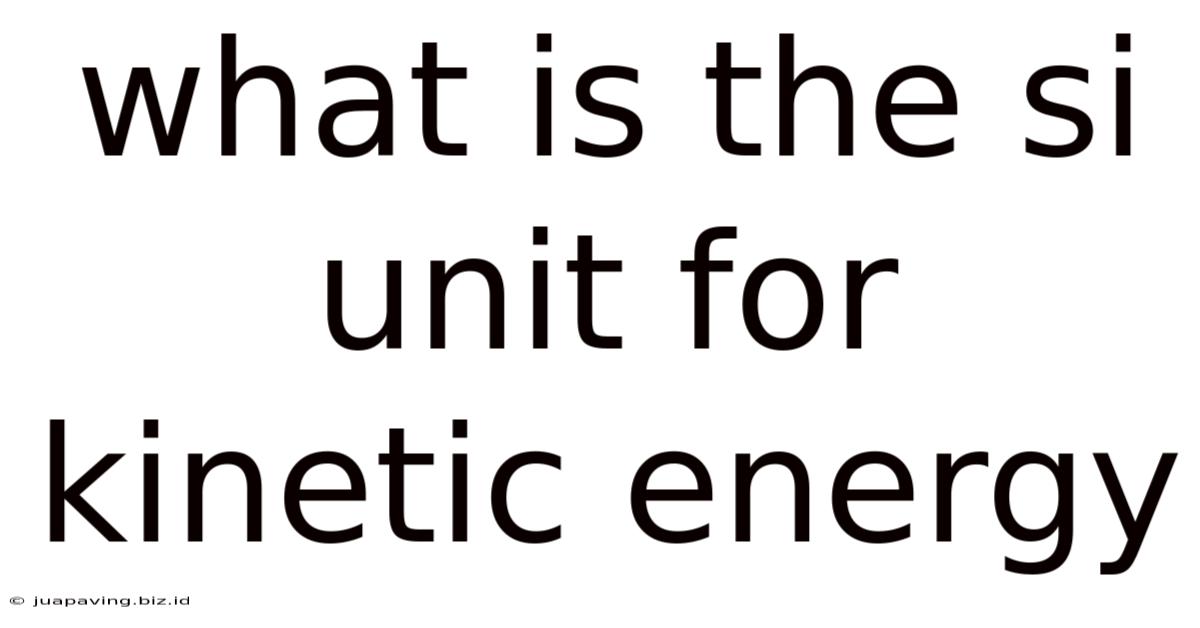 What Is The Si Unit For Kinetic Energy
